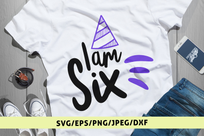 I Am Six - Birthday Svg Cut File