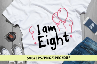 I Am Eight - Svg Cut File