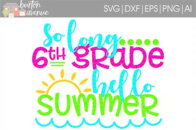 So Long 6th Grade Hello Summer SVG Cut File
