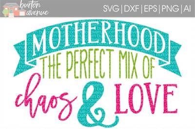 Motherhood The Perfect Mix of Chaos & Love SVG Cut File