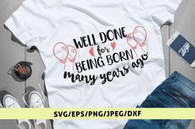 Well Done For Being Born In Many Years Ago Svg Cut File
