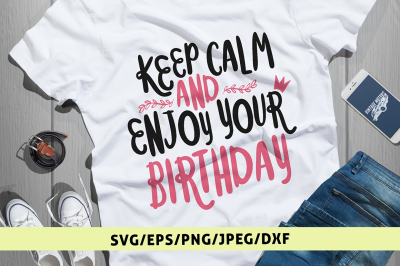 Keep Calm And Enjoy Your Birthday Svg Cut File