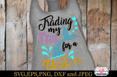 SVG, Eps, Dxf & Png Cutting Files For Trading My Tail for a Veil