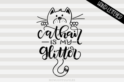 Cat hair is my glitter - Crazy cat lady - hand drawn lettered cut file