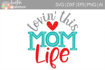 Lovin' this Mom Life SVG Cut File