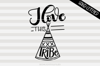 I love this tribe - with graphic - hand drawn lettered cut file