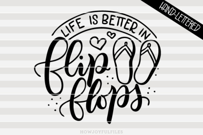 Life is better in flip flops - Summertime - hand drawn lettered file