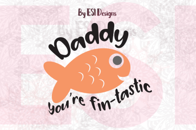 Daddy You're Fin-Tastic Quote Phrase Design | SVG, DXF, EPS & PNG