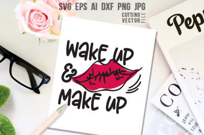 Wake up and Make up Quote - svg, eps, ai, cdr, dxf, png, jpg