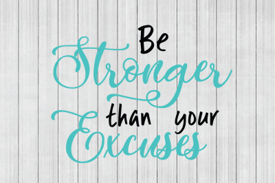 Be Stronger Than Your Excuses SVG, Motivational SVG, Cuttable File