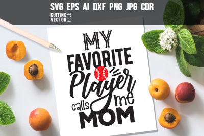 My favorite player calls me Mom Quote - svg, eps, ai, dxf, png, jpg