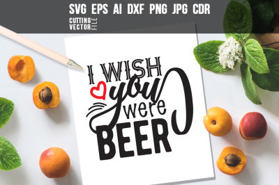 I wish you were beer Quote - svg, eps, ai, cdr, dxf, png, jpg
