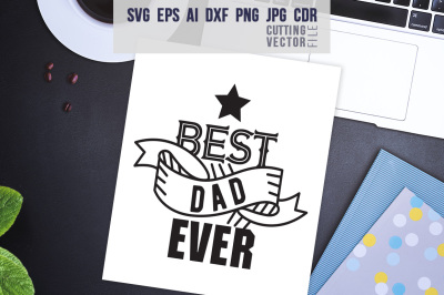 Best dad ever Quote - svg, eps, ai, cdr, dxf, png, jpg