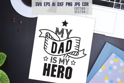 My dad is my hero Quote - svg, eps, ai, cdr, dxf, png, jpg