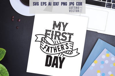 My first Father's day Quote - svg, eps, ai, cdr, dxf, png, jpg