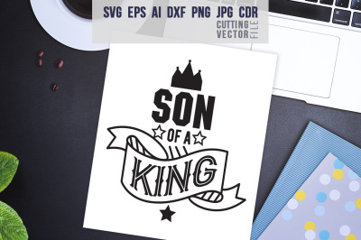 Son of a king Quote - svg, eps, ai, cdr, dxf, png, jpg
