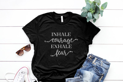 Inhale courage Exhale fear