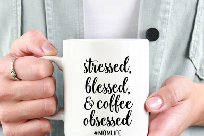 stressed, blessed, & coffee obsessed mom life printable