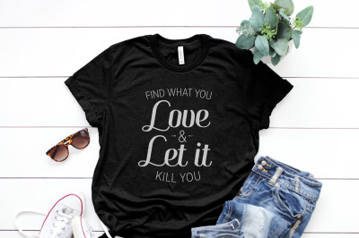 Find what you love let it kill you Printable