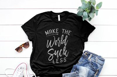 Make the world suck less Printable