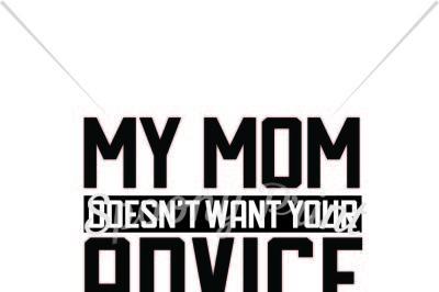 My mom doesn't want your advice