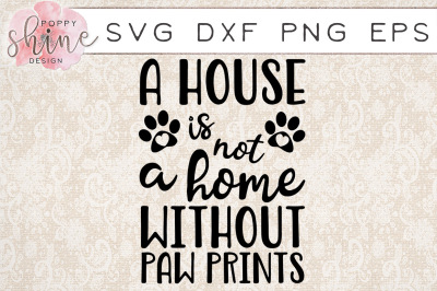 A House Is Not A Home Without Paw Prints SVG PNG EPS DXF Cutting File