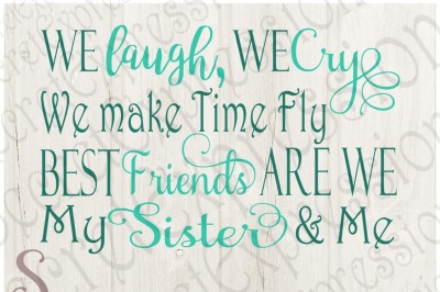 We Laugh We Cry We Make Time Fly Best Friends Are We My Sister &amp; Me