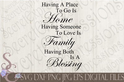 Having A Place To Go Is Home Having Someone To Love Is Family SVG