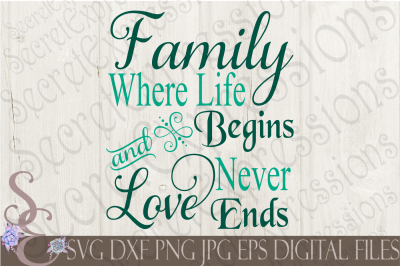 Family where Life Begins &amp; Love Never Ends SVG