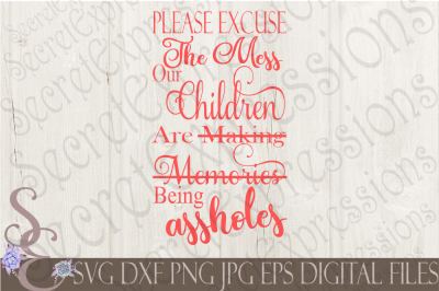 Please Excuse The Mess Our Children are Being Assholes SVG