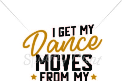 I get my dance moves frome my daddy Printable