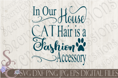 In Our House Cat hair is a Fashion Accessory SVG