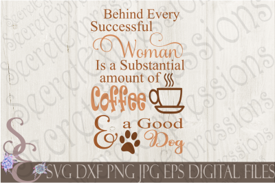 Behind Every Successful Woman is Coffee and A Dog