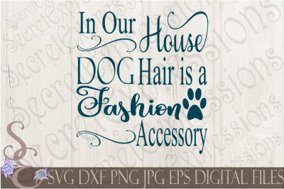 In Our House Dog Hair is a Fashion Accessory SVG
