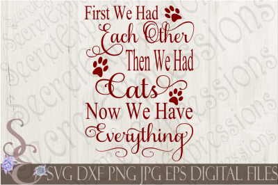 First We Had Each Other Then We Had Cats Now We Have Everything SVG