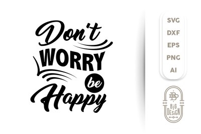 SVG Cut File: Don't Worry be Happy
