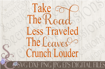 Take The Road Less Traveled The Leaves Crunch Louder SVG
