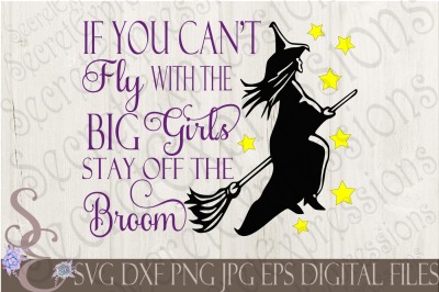 If You Can&#039;t Fly With The Big Girls Stay Off The Broom SVG