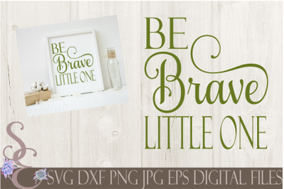 Be Brave Little One SVG