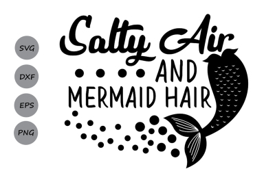 Salty air &amp; mermaid hair svg, summer svg, mermaid svg, beach svg.