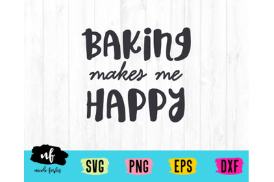 Baking Makes Me Happy SVG Cut File