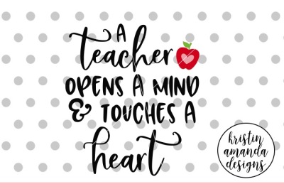 A Teacher Opens a Heart and Touches a Mind SVG DXF EPS PNG Cut File • 