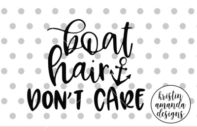Boat Hair Don't Care SVG DXF EPS PNG Cut File • Cricut • Silhouette