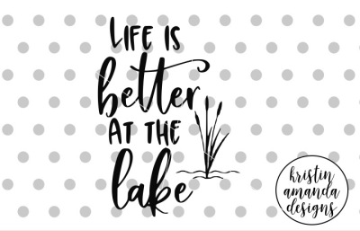 Life is Better at the Lake SVG DXF EPS PNG Cut File • Cricut • Silhoue