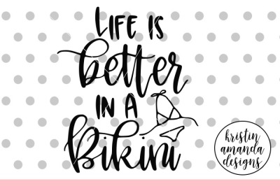 Life is Better in a Bikini SVG DXF EPS PNG Cut File • Cricut • Silhoue