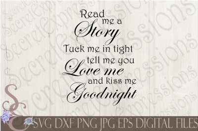 Read me a Story tuck me in tight tell me you love me Kiss me goodnight