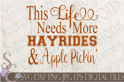 This Life Needs More Hayrides &amp; Apple Pickin&#039;  SVG