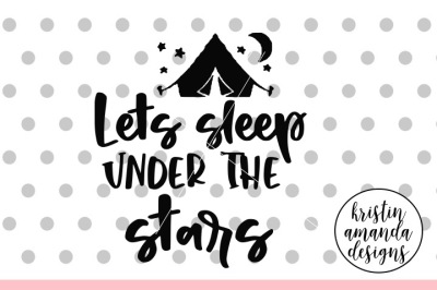 Let's Sleep Under the Stars Camping SVG DXF EPS PNG Cut File • Cricut 