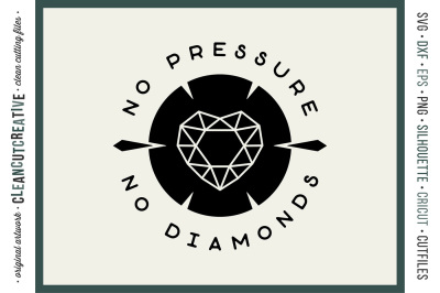 NO PRESSURE NO DIAMONDS - Inspirational Quote SVG DXF EPS PNG