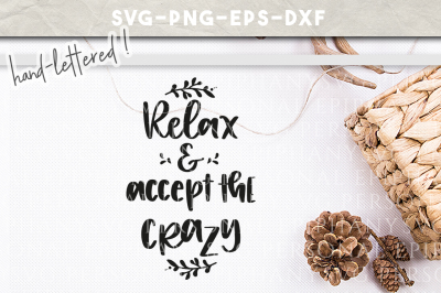 Relax And Accept The Crazy Hand Lettered SVG DXF EPS PNG Cut File